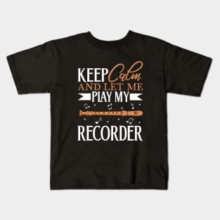 Keep Calm - I play Recorder Kids T-Shirt